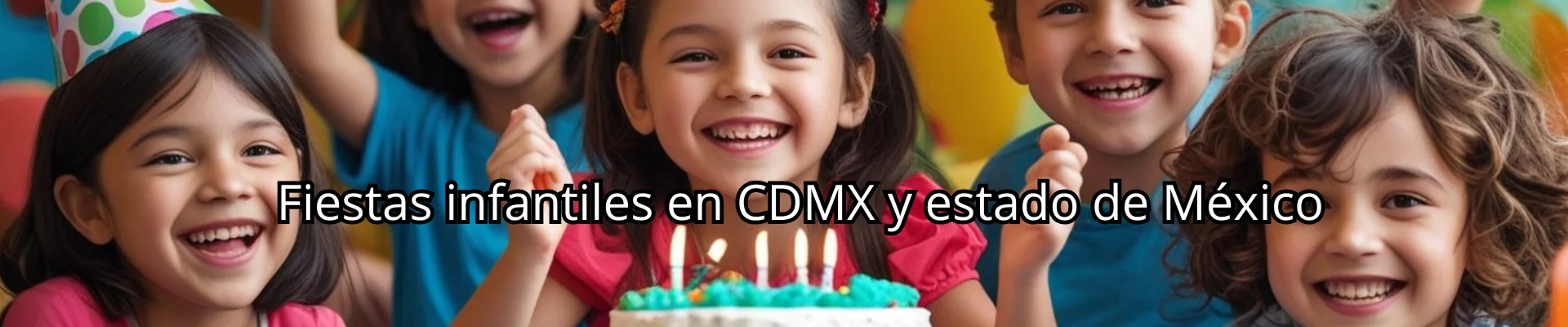 Fiestas infantiles en CDMX y Estado de México